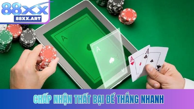 Chấp nhận thất bại để thắng nhanh