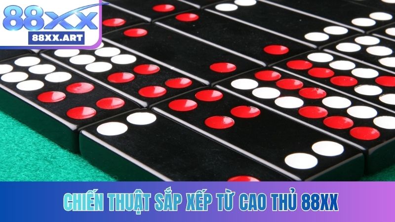 Chiến thuật sắp xếp từ cao thủ 88XX