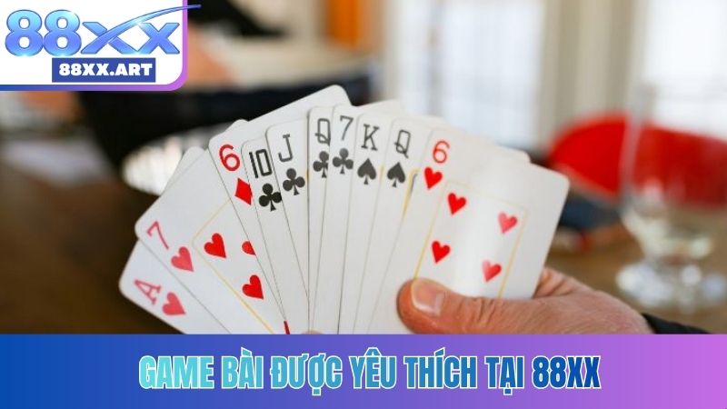 Game bài được yêu thích tại 88XX