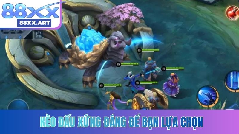 Kèo đấu xứng đáng để bạn lựa chọn