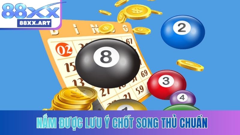 Nắm được lưu ý chốt song thủ chuẩn