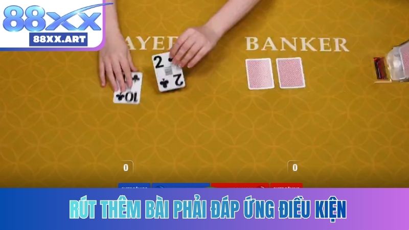 Rút thêm bài phải đáp ứng điều kiện