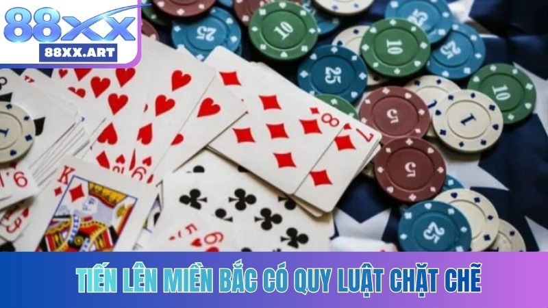 Tiến lên miền Bắc có quy luật chặt chẽ