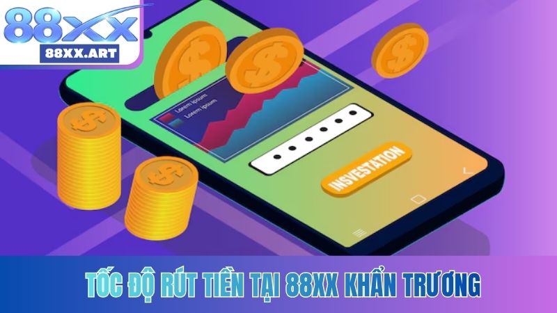 Tốc độ rút tiền tại 88XX khẩn trương