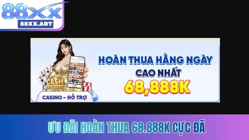 Ưu đãi hoàn thua 68.888K cực đã